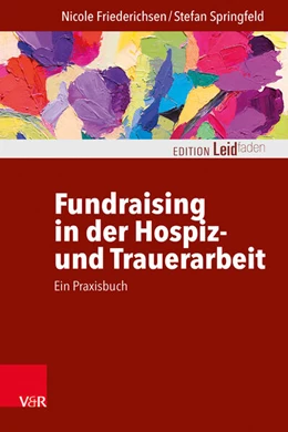 Abbildung von Friederichsen / Springfeld | Fundraising in der Hospiz- und Trauerarbeit - ein Praxisbuch | 2. Auflage | 2024 | beck-shop.de