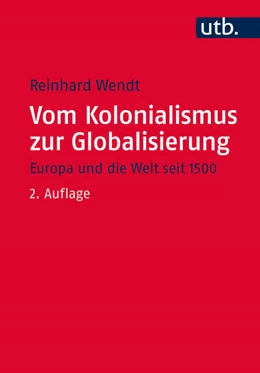 Abbildung von Wendt | Vom Kolonialismus zur Globalisierung | 2. Auflage | 2015 | beck-shop.de