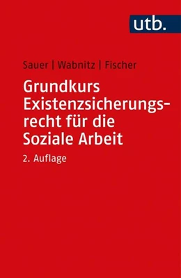 Abbildung von Sauer / Wabnitz | Grundkurs Existenzsicherungsrecht für die Soziale Arbeit | 2. Auflage | 2021 | beck-shop.de