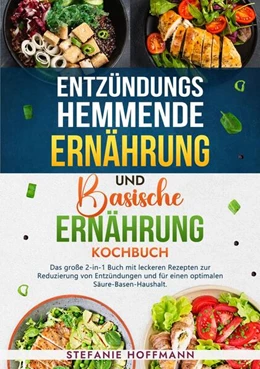 Abbildung von Hoffmann | Entzündungshemmende Ernährung und Basische Ernährung Kochbuch | 1. Auflage | 2024 | beck-shop.de