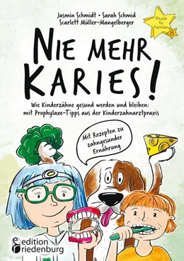 Abbildung von Schmidt / Schmid | Nie mehr Karies! Wie Kinderzähne gesund werden und bleiben: mit Prophylaxe-Tipps aus der Kinderzahnarztpraxis und ausführlichem Rezepte-Teil zu zahngesunder Ernährung | 1. Auflage | 2024 | beck-shop.de