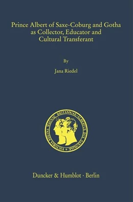 Abbildung von Riedel | Prince Albert of Saxe-Coburg and Gotha as Collector, Educator and Cultural Transferant | 1. Auflage | 2024 | 3 | beck-shop.de
