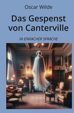 Abbildung von Wilde / Graf | Das Gespenst von Canterville: In Einfacher Sprache | 1. Auflage | 2024 | beck-shop.de