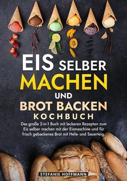 Abbildung von Hoffmann | Eis selber machen und Brot backen Kochbuch | 1. Auflage | 2024 | beck-shop.de