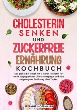 Abbildung von Hoffmann | Cholesterin Senken und Zuckerfreie Ernährung Kochbuch | 1. Auflage | 2024 | beck-shop.de