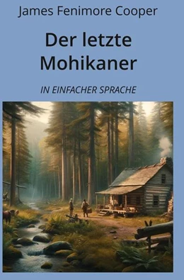 Abbildung von Cooper / Graf | Der letzte Mohikaner: In Einfacher Sprache | 1. Auflage | 2024 | beck-shop.de