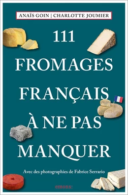 Abbildung von Goin / Joumier | 111 Fromages français à ne pas manquer | 1. Auflage | 2025 | beck-shop.de