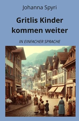 Abbildung von Spyri / Graf | Gritlis Kinder kommen weiter: In Einfacher Sprache | 1. Auflage | 2024 | beck-shop.de