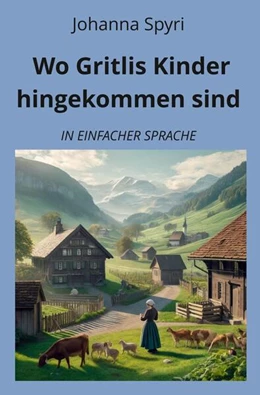 Abbildung von Spyri / Graf | Wo Gritlis Kinder hingekommen sind: In Einfacher Sprache | 1. Auflage | 2024 | beck-shop.de
