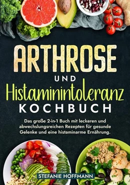 Abbildung von Hoffmann | Arthrose und Histaminintoleranz Kochbuch | 1. Auflage | 2024 | beck-shop.de