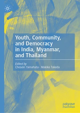 Abbildung von Yamahata / Takeda | Youth, Community, and Democracy in India, Myanmar, and Thailand | 1. Auflage | 2025 | beck-shop.de