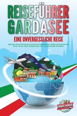 Abbildung von World | REISEFÜHRER GARDASEE - Eine unvergessliche Reise: Erkunden Sie alle Traumorte und Sehenswürdigkeiten und erleben Sie kulinarisches Essen, Action, Spaß, Entspannung, uvm. - Der praxisnahe Reiseguide | 1. Auflage | 2024 | beck-shop.de