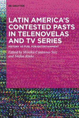 Abbildung von Contreras Saiz / Rinke | Latin America’s Contested Pasts in Telenovelas and TV Series | 1. Auflage | 2024 | beck-shop.de