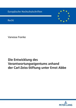 Abbildung von Franke | Die Entwicklung des Verantwortungseigentums anhand der Carl-Zeiss-Stiftung unter Ernst Abbe | 1. Auflage | 2024 | beck-shop.de