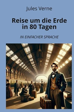 Abbildung von Verne / Graf | Reise um die Erde in 80 Tagen: In Einfacher Sprache | 1. Auflage | 2024 | beck-shop.de