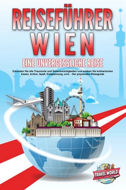 Abbildung von World | REISEFÜHRER WIEN - Eine unvergessliche Reise: Erkunden Sie alle Traumorte und Sehenswürdigkeiten und erleben Sie kulinarisches Essen, Action, Spaß, Entspannung, uvm. - Der praxisnahe Reiseguide | 1. Auflage | 2024 | beck-shop.de