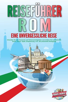 Abbildung von World | REISEFÜHRER ROM - Eine unvergessliche Reise: Erkunden Sie alle Traumorte und Sehenswürdigkeiten und erleben Sie kulinarisches Essen, Action, Spaß, Entspannung, uvm. - Der praxisnahe Reiseguide | 1. Auflage | 2024 | beck-shop.de