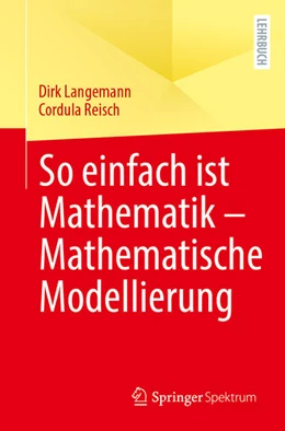 Abbildung von Langemann / Reisch | So einfach ist Mathematik - Mathematische Modellierung | 1. Auflage | 2025 | beck-shop.de