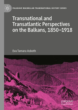 Abbildung von Asboth | Transnational and Transatlantic Perspectives on the Balkans, 1850–1918 | 1. Auflage | 2025 | beck-shop.de