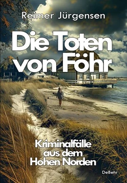 Abbildung von Jürgensen | Die Toten von Föhr - Kriminalfälle aus dem Hohen Norden | 1. Auflage | 2024 | beck-shop.de