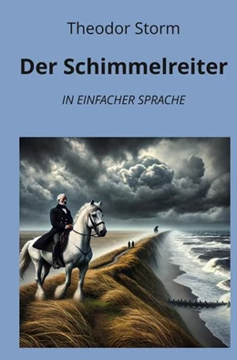 Abbildung von Storm / Graf | Der Schimmelreiter: In Einfacher Sprache | 1. Auflage | 2024 | beck-shop.de