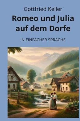 Abbildung von Keller / Graf | Romeo und Julia auf dem Dorfe: In Einfacher Sprache | 1. Auflage | 2024 | beck-shop.de