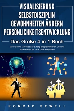 Abbildung von Sewell | VISUALISIERUNG | SELBSTDISZIPLIN | GEWOHNHEITEN ÄNDERN | PERSÖNLICHKEITSENTWICKLUNG - Das Große 4 in 1 Buch: Wie Sie Ihr Mindset auf Erfolg programmieren und mit Willenskraft all Ihre Ziele erreichen | 1. Auflage | 2024 | beck-shop.de