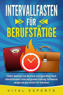 Abbildung von Experts | INTERVALLFASTEN FÜR BERUFSTÄTIGE: Effektiv abnehmen trotz Beruf und stressigem Alltag! Durch intermittierendes Fasten und gesunde Ernährung Stoffwechsel anregen und ganz einfach Fett verbrennen | 1. Auflage | 2024 | beck-shop.de