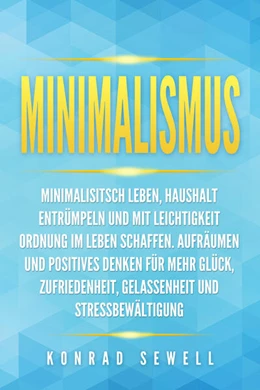 Abbildung von Sewell | Minimalismus: Minimalisitsch leben, Haushalt entrümpeln und mit Leichtigkeit Ordnung im Leben schaffen. Aufräumen und positives Denken für mehr Glück, Zufriedenheit, Gelassenheit und Stressbewältigung | 1. Auflage | 2024 | beck-shop.de