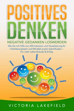 Abbildung von Lakefield | POSITIVES DENKEN - Negative Gedanken loswerden: Wie Sie mit Hilfe von Affirmationen und Visualisierung Ihr Unterbewusstsein und Mindset positiv beeinflussen - Für mehr Lebensfreude & Erfolg | 1. Auflage | 2024 | beck-shop.de