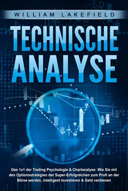 Abbildung von Lakefield | TECHNISCHE ANALYSE - Das 1x1 der Trading Psychologie & Chartanalyse: Wie Sie mit den Optionsstrategien der Super-Erfolgreichen zum Profi an der Börse werden, intelligent investieren & Geld verdienen | 1. Auflage | 2024 | beck-shop.de