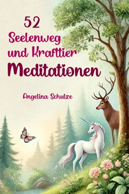 Abbildung von Schulze | 52 Seelenweg und Krafttier Meditationen | 1. Auflage | 2024 | beck-shop.de