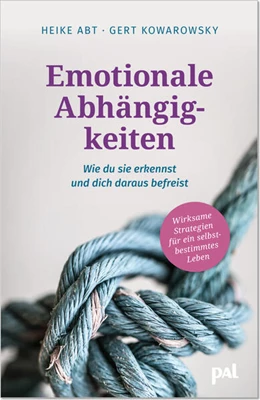 Abbildung von Abt / Kowarowsky | Emotionale Abhängigkeiten - wie du sie erkennst und dich daraus befreist | 1. Auflage | 2023 | beck-shop.de