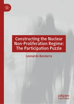 Abbildung von Bandarra | Nuclear Latency and The Participation Puzzle: Constructing of the International Non-Proliferation Regime | 1. Auflage | 2024 | beck-shop.de