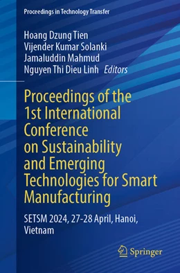 Abbildung von Hoang Tien / Solanki | Proceedings of the 1st International Conference on Sustainability and Emerging Technologies for Smart Manufacturing | 1. Auflage | 2025 | beck-shop.de