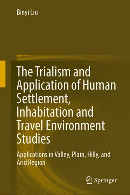 Abbildung von Liu | The Trialism and Application of Human Settlement, Inhabitation and Travel Environment Studies | 1. Auflage | 2024 | beck-shop.de