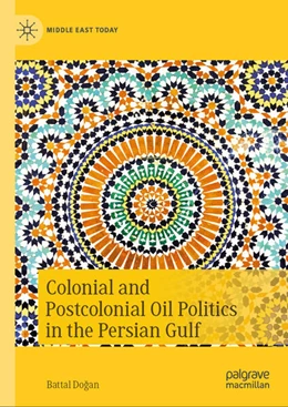 Abbildung von Dogan | Colonial and Postcolonial Oil Politics in the Persian Gulf | 1. Auflage | 2024 | beck-shop.de