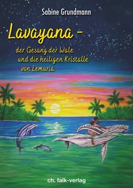 Abbildung von Grundmann | Lavayana - der Gesang der Wale und die heiligen Kristalle von Lemuria | 1. Auflage | 2024 | beck-shop.de