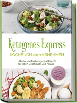 Abbildung von Ruthberg | Ketogenes Express Kochbuch zum Abnehmen: Die leckersten ketogenen Rezepte für jeden Geschmack und Anlass - inkl. Suppen, Fingerfood, Aufstrichen & Getränken + 4 Wochen Ernährungsplan | 1. Auflage | 2024 | beck-shop.de