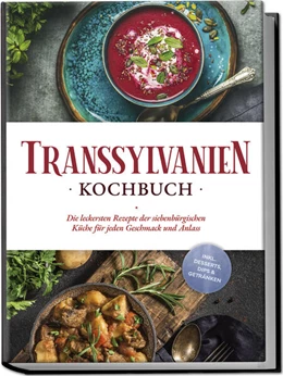 Abbildung von Adem | Transsylvanien Kochbuch: Die leckersten Rezepte der siebenbürgischen Küche für jeden Geschmack und Anlass - inkl. Desserts, Dips & Getränken | 1. Auflage | 2024 | beck-shop.de
