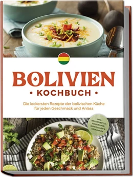 Abbildung von Condori | Bolivien Kochbuch: Die leckersten Rezepte der bolivischen Küche für jeden Geschmack und Anlass - inkl. Brotrezepten, Fingerfood, Aufstrichen & Getränken | 1. Auflage | 2024 | beck-shop.de