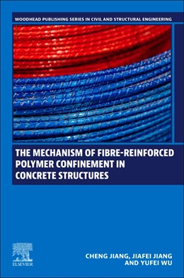 Abbildung von Jiang / Wu | The Mechanism of Fibre-Reinforced Polymer Confinement in Concrete Structures | 1. Auflage | 2025 | beck-shop.de