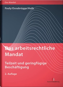 Abbildung von Pauly / Osnabrügge | Das arbeitsrechtliche Mandat: Teilzeit und geringfügige Beschäftigung | 2. Auflage | 2024 | beck-shop.de