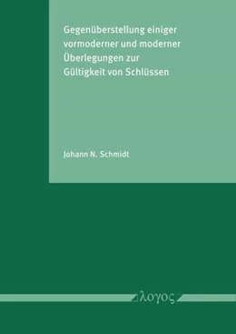 Abbildung von Schmidt | Gegenüberstellung einiger vormoderner und moderner Überlegungen zur Gültigkeit von Schlüssen | 1. Auflage | 2024 | beck-shop.de