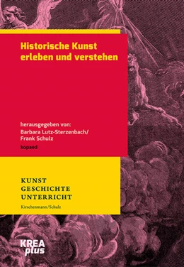 Abbildung von Lutz-Sterzenbach / Schulz | Historische Kunst erleben und verstehen | 1. Auflage | 2020 | beck-shop.de