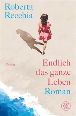 Abbildung von Recchia | Endlich das ganze Leben | 1. Auflage | 2024 | beck-shop.de