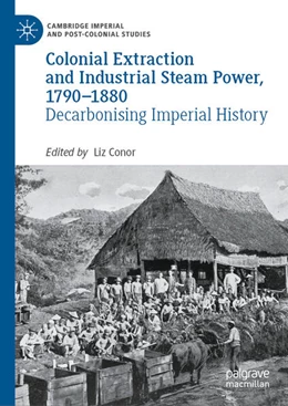 Abbildung von Conor | Colonial Extraction and Industrial Steam Power, 1790-1880 | 1. Auflage | 2024 | beck-shop.de