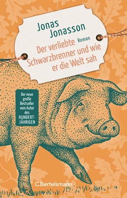 Abbildung von Jonasson | Der verliebte Schwarzbrenner und wie er die Welt sah | 1. Auflage | 2024 | beck-shop.de