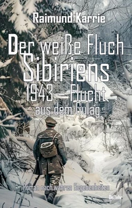 Abbildung von Karrie | Der weiße Fluch Sibiriens - 1943 - Flucht aus dem Gulag - Roman nach wahren Begebenheiten | 1. Auflage | 2024 | beck-shop.de