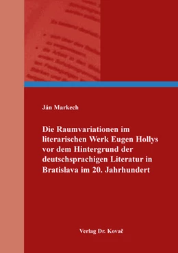 Abbildung von Markech | Die Raumvariationen im literarischen Werk Eugen Hollys vor dem Hintergrund der deutschsprachigen Literatur in Bratislava im 20. Jahrhundert | 1. Auflage | 2024 | 108 | beck-shop.de